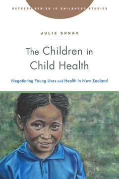 portada The Children in Child Health: Negotiating Young Lives and Health in New Zealand (en Inglés)