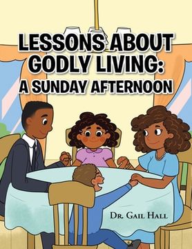 portada Lessons About Godly Living: A Sunday Afternoon: To the Glory and Honor of the Almighty God