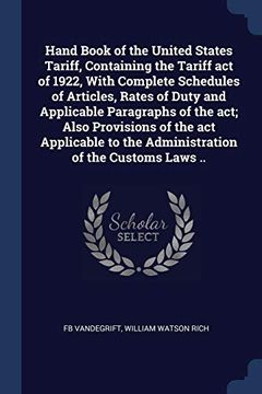 portada Hand Book of the United States Tariff, Containing the Tariff act of 1922, With Complete Schedules of Articles, Rates of Duty and Applicable Paragraphs. To the Administration of the Customs Laws. (en Inglés)