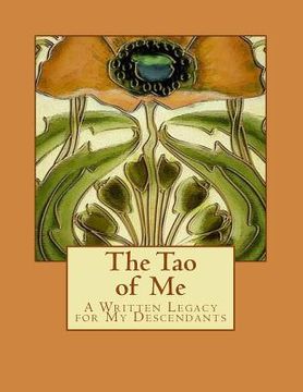 portada The Tao of Me: A Written Legacy for My Descendants (en Inglés)