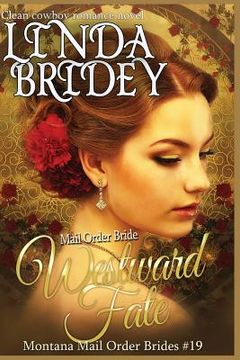 portada Mail Order Bride - Westward Fate: Clean Historical Cowboy Romance Novel (en Inglés)