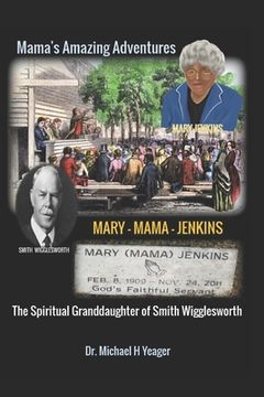 portada The Adventures of Mary Mama Jenkins: The Spiritual Granddaughter of Smith Wigglesworth (in English)