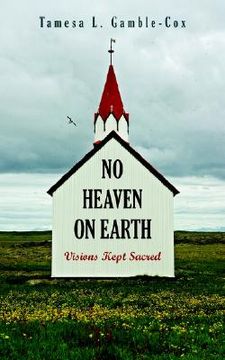 portada no heaven on earth: visions kept sacred (en Inglés)