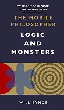 portada The Mobile Philosopher: Logic and Monsters: Switch off Your Phone, Turn on Your Brain (en Inglés)