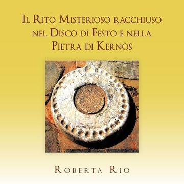 portada Il Rito Misterioso racchiuso nel Disco di Festo e nella Pietra di Kernos (en Italiano)