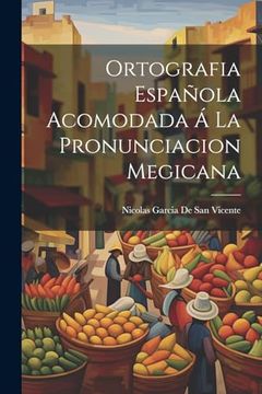 portada Ortografia Española Acomodada á la Pronunciacion Megicana (in Spanish)