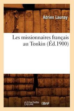 portada Les Missionnaires Français Au Tonkin (Éd.1900) (en Francés)