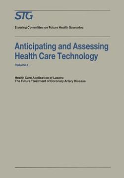 portada Anticipating and Assessing Health Care Technology: Health Care Application of Lasers: The Future Treatment of Coronary Artery Disease. a Report, Commi (en Inglés)