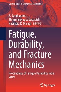 portada Fatigue, Durability, and Fracture Mechanics: Proceedings of Fatigue Durability India 2019 (en Inglés)