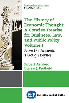 portada 1: The History of Economic Thought: A Concise Treatise for Business, Law, and Public Policy Volume I: From the Ancients Through Keynes (Business Law Collection)