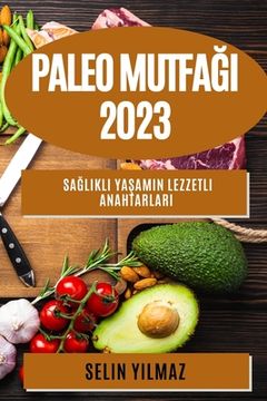 portada Paleo Mutfağı 2023: Sağlıklı Yaşamın Lezzetli Anahtarları (en Turco)