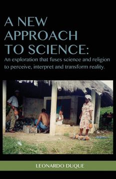 portada A new Approach to Science: An Exploration That Fuses Science and Religion to Perceive Interpret and Transform Reality (en Inglés)