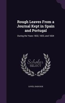 portada Rough Leaves From a Journal Kept in Spain and Portugal: During the Years 1832, 1833, and 1834 (in English)