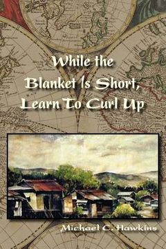 portada while the blanket is short, learn to curl up (en Inglés)
