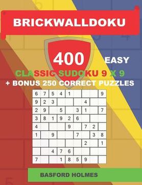 portada BrickWallDoku 400 EASY classic Sudoku 9 x 9 + BONUS 250 correct puzzles: Book of puzzles 400 simple levels on 104 pages + 250 additional bonus Sudoku (en Inglés)