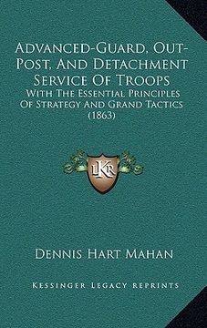 portada advanced-guard, out-post, and detachment service of troops: with the essential principles of strategy and grand tactics (1863) (en Inglés)
