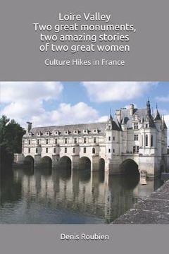 portada Loire Valley. Two great monuments, two amazing stories of two great women: Culture Hikes in France (in English)