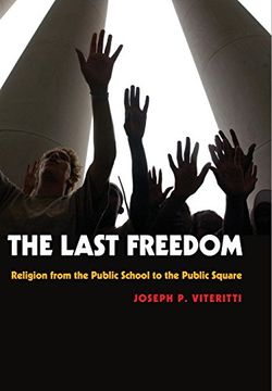 portada The Last Freedom: Religion From the Public School to the Public Square (en Inglés)