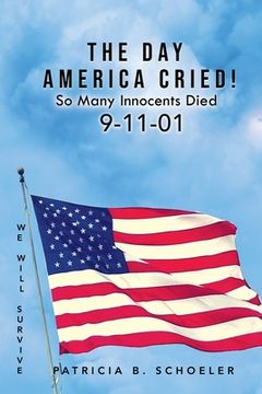 portada The Day America Cried!: So Many Innocents Died 9-11-01 (en Inglés)