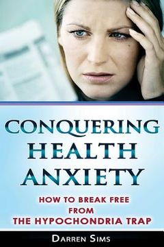 portada Conquering Health Anxiety: How To Break Free From The Hypochondria Trap (en Inglés)
