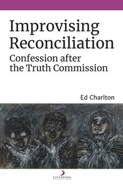 portada Improvising Reconciliation: Confession After the Truth Commission (en Inglés)