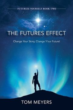 portada The Futures Efffect: Change Your Story, Change Y'our Future! (en Inglés)