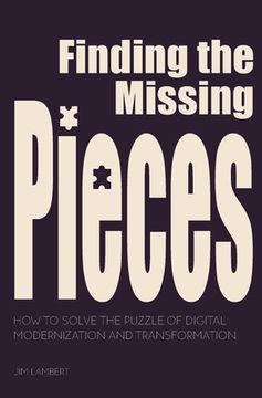 portada Finding the Missing Pieces: How to Solve the Puzzle of Digital Modernization and Transformation (en Inglés)