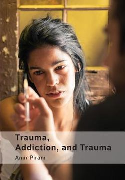 portada Trauma, Addiction, and Trauma: Portraying the Cycle of Suffering in Addiction (en Inglés)