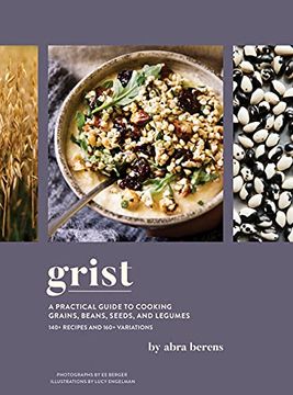 portada Grist: A Practical Guide to Cooking Grains, Beans, Seeds, and Legumes (en Inglés)