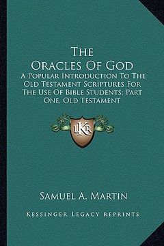 portada the oracles of god: a popular introduction to the old testament scriptures for the use of bible students; part one, old testament (en Inglés)