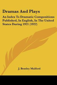 portada dramas and plays: an index to dramatic compositions published, in english, in the united states during 1921 (1922)