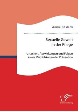 portada Sexuelle Gewalt in der Pflege: Ursachen, Auswirkungen und Folgen sowie Möglichkeiten der Prävention und Intervention (German Edition)