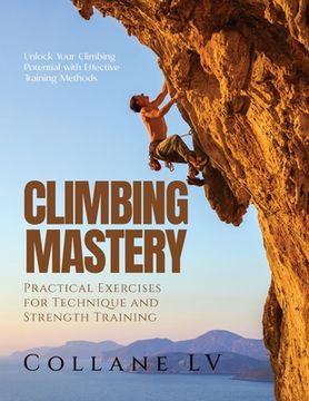 portada Climbing Mastery: Unlock Your Climbing Potential with Effective Training Methods (in English)