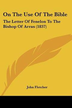 portada on the use of the bible: the letter of fenelon to the bishop of arras (1837) (en Inglés)