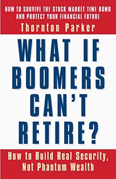 portada What If Boomers Can't Retire?: How to Build Real Security, Not Phantom Wealth (en Inglés)