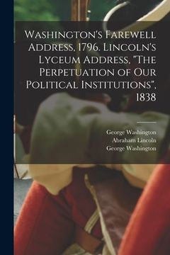 portada Washington's Farewell Address, 1796. Lincoln's Lyceum Address, "The Perpetuation of Our Political Institutions", 1838