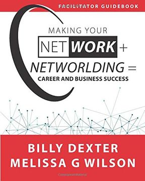 portada Making Your net Work + Networlding = Career and Business Success: Facilitator'guid (Making Your net Work + Networlding Leadership Series) 