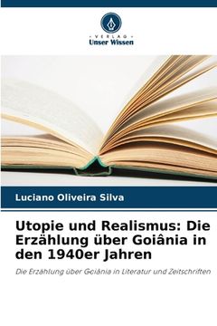 portada Utopie und Realismus: Die Erzählung über Goiânia in den 1940er Jahren (in German)