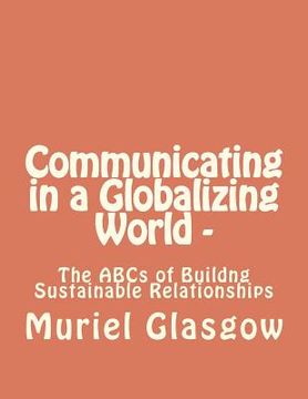 portada communicating in a globalizing world - the abcs of building sustainable relationships (en Inglés)