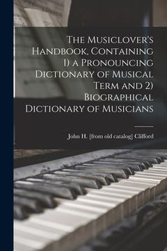 portada The Musiclover's Handbook, Containing 1) a Pronouncing Dictionary of Musical Term and 2) Biographical Dictionary of Musicians (in English)