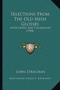 portada selections from the old irish glosses: with notes and vocabulary (1904) (in English)