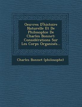 portada Oeuvres D'histoire Naturelle Et De Philosophie De Charles Bonnet: Considérations Sur Les Corps Organisés... (in French)