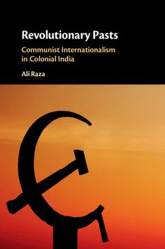 portada Revolutionary Pasts: Communist Internationalism in Colonial India (en Inglés)