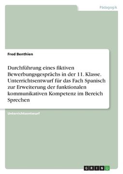 portada Durchführung eines fiktiven Bewerbungsgesprächs in der 11. Klasse. Unterrichtsentwurf für das Fach Spanisch zur Erweiterung der funktionalen kommunika (in German)