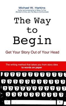 portada The way to Begin: Get Your Story out of Your Head (en Inglés)