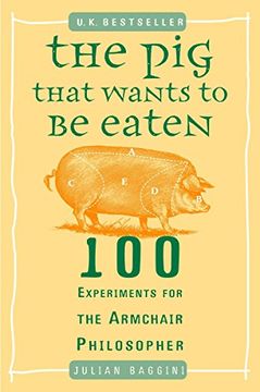 portada The pig That Wants to be Eaten: 100 Experiments for the Armchair Philosopher (in English)