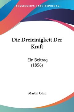 portada Die Dreieinigkeit Der Kraft: Ein Beitrag (1856) (en Alemán)