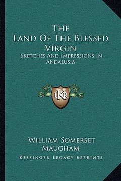 portada the land of the blessed virgin: sketches and impressions in andalusia (in English)
