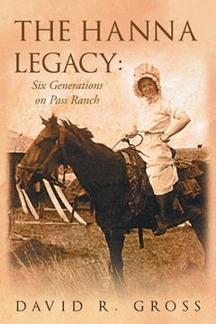 portada The Hanna Legacy: Six Generations On Pass Ranch (en Inglés)