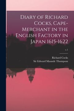 portada Diary of Richard Cocks, Cape-merchant in the English Factory in Japan 1615-1622; v.1 (in English)